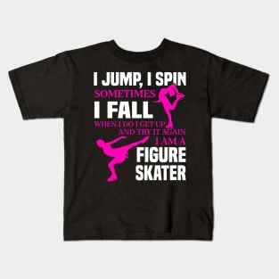 I Jump I Spin Sometimes I Fall I Am A Figure Skater Shirt Kids T-Shirt